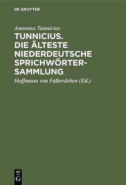 Tunnicius. Die Älteste Niederdeutsche Sprichwörtersammlung von Fallersleben,  Hoffmann von, Tunnicius,  Antonius