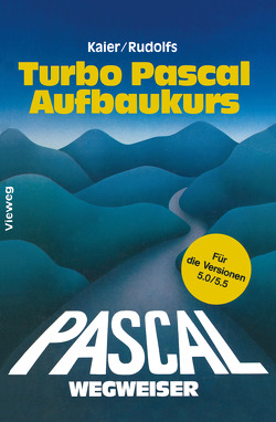 Turbo Pascal-Wegweiser Aufbaukurs von Kaier,  Ekkehard, Rudolfs,  Edwin