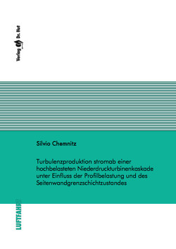 Turbulenzproduktion stromab einer hochbelasteten Niederdruckturbinenkaskade unter Einfluss der Profilbelastung und des Seitenwandgrenzschichtzustandes von Chemnitz,  Silvio