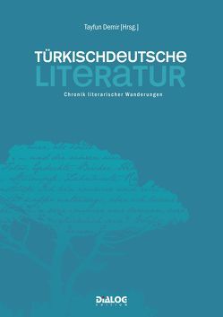 Türkischdeutsche Literatur – Chronik literarischer Wanderungen von Demir,  Tayfun, Gitmez,  Ali, Yesilada,  Karin E.