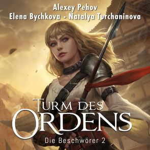 Turm des Ordens (Die Beschwörer 2) von Bychkova,  Elena, Pehov,  Alexey, Pöhlmann,  Christiane, Siebeck,  Oliver, Turchaninova,  Natalya