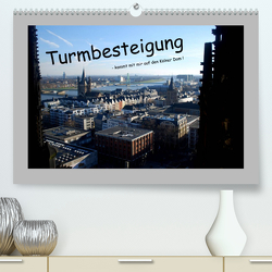 Turmbesteigung – kommt mit mir auf den Kölner Dom ! (Premium, hochwertiger DIN A2 Wandkalender 2022, Kunstdruck in Hochglanz) von Groos,  Ilka