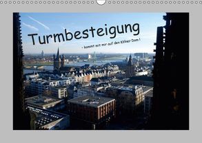 Turmbesteigung – kommt mit mir auf den Kölner Dom ! (Wandkalender 2019 DIN A3 quer) von Groos,  Ilka