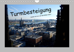 Turmbesteigung – kommt mit mir auf den Kölner Dom ! (Wandkalender 2022 DIN A4 quer) von Groos,  Ilka