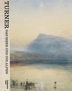 Turner – Das Meer und die Alpen von Luzern,  Kunstmuseum