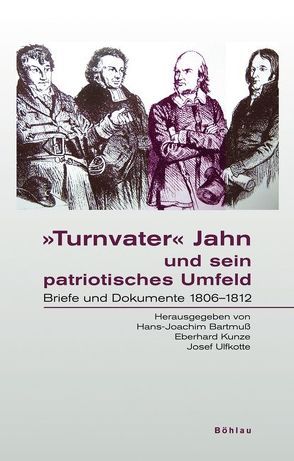»Turnvater« Jahn und sein patriotisches Umfeld von Bartmuß,  Hans-Joachim, Kunze,  Eberhard, Ulfkotte,  Josef