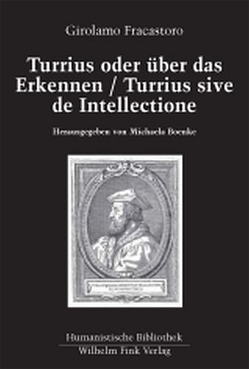 Turrius oder über das Erkennen /Turrius sive de intellectione von Boenke,  Michaela, Fracastoro,  Girolamo
