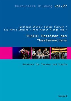 TUSCH: Poetiken des Theatermachens von Klinge,  Anne Katrin, Mieruch,  Gunter, Sting,  Wolfgang, Stüting,  Eva Maria