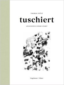 tuschiert – Ansichten einer Stadt von Wüst,  Thomas