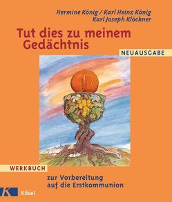 Tut dies zu meinem Gedächtnis – Werkbuch zur Vorbereitung auf die Erstkommunion von Klöckner,  Karl Joseph, König,  Hermine, König,  Karl Heinz, Schimmel,  Peter