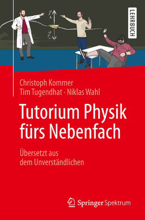 Tutorium Physik fürs Nebenfach von Kommer,  Christoph, Tugendhat,  Tim, Wahl,  Niklas