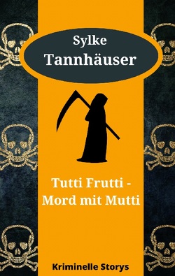 Tutti Frutti – Mord mit Mutti von Tannhäuser,  Sylke