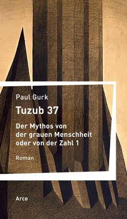 Tuzub 37. Der Mythos von der grauen Menschheit oder von der Zahl 1 von Gurk,  Paul