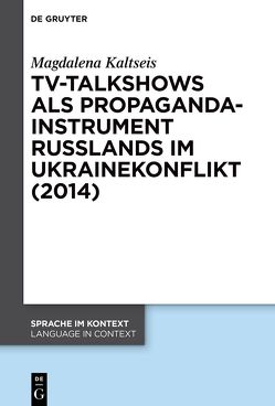 TV-Talkshows als Propagandainstrument Russlands im Ukrainekonflikt (2014) von Kaltseis,  Magdalena