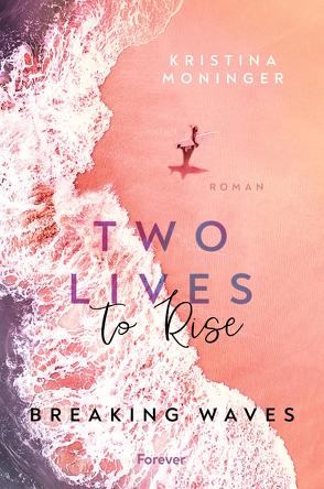 Two Lives to Rise (Breaking Waves 2) von Moninger,  Kristina