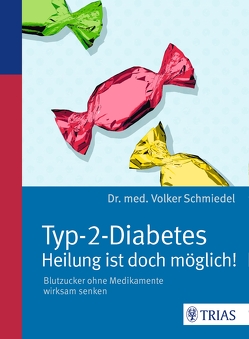 Typ-2-Diabetes – Heilung ist doch möglich! von Schmiedel,  Volker