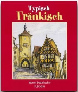 Typisch Fränkisch von Dettelbacher,  Werner