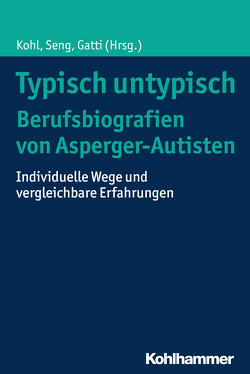 Typisch untypisch – Berufsbiografien von Asperger-Autisten von Gatti,  Tobias, Seng,  Hajo, Zickenheiner,  Eleonora
