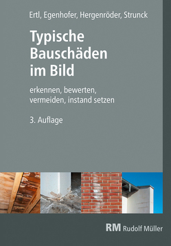 Typische Bauschäden im Bild, 3. Auflage von Egenhofer,  Martin, Ertl,  Ralf, Hergenröder,  Michael, Strunck,  Thomas