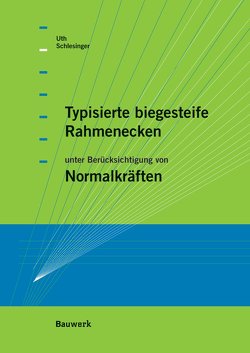 Typisierte biegesteife Rahmenecken von Schlesinger,  Felix, Uth,  Hans-Joachim
