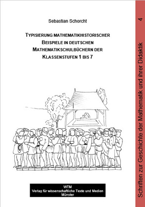 Typisierung mathematikhistorischer Beispiele in deutschen Mathematikschulbüchern der Klassenstufen 1 bis 7 von Schorcht,  Sebastian