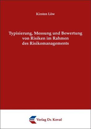 Typisierung, Messung und Bewertung von Risiken im Rahmen des Risikomanagements von Löw,  Kirsten