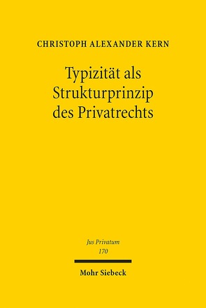 Typizität als Strukturprinzip des Privatrechts von Kern,  Christoph A.