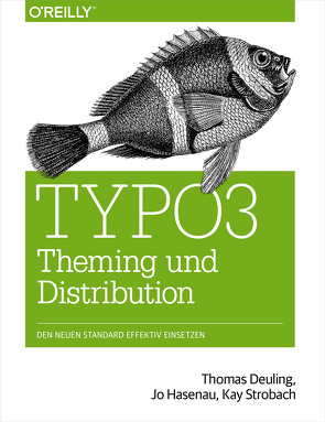 TYPO3 Theming und Distribution von Deuling,  Thomas, Hasenau,  Jo, Strobach,  Kay