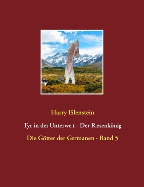 Tyr in der Unterwelt – Der Riesenkönig I von Eilenstein,  Harry
