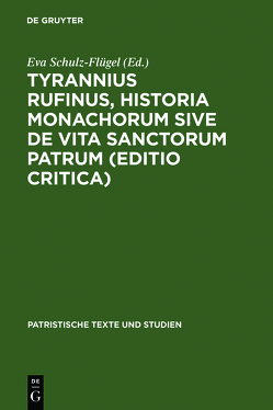 Tyrannius Rufinus, Historia monachorum sive de Vita Sanctorum Patrum (Editio critica) von Schulz-Flügel,  Eva
