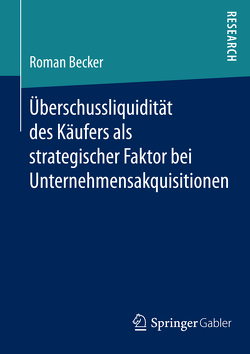 Überschussliquidität des Käufers als strategischer Faktor bei Unternehmensakquisitionen von Becker,  Roman