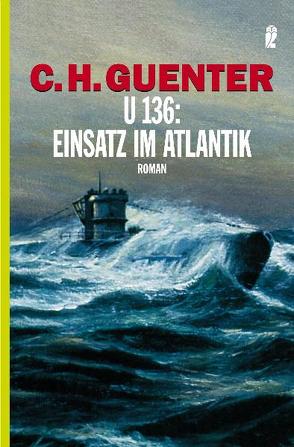 U 136: Einsatz im Atlantik von Guenter,  C H