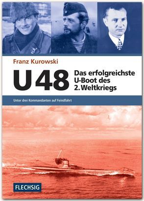 U 48 – Das erfolgreichste U-Boot des 2. Weltkriegs von Kurowski,  Franz