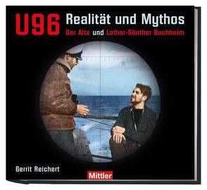 U 96 – Realität und Mythos von Reichert,  Gerrit