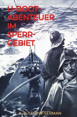 U-Boot-Abenteuer im Sperrgebiet von Selow-Serman,  K. E.