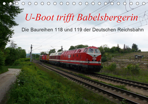 U-Boot trifft Babelsbergerin. Die Baureihen 118 und 119 der Deutschen Reichsbahn (Tischkalender 2021 DIN A5 quer) von Gerstner,  Wolfgang