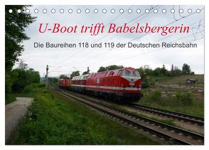 U-Boot trifft Babelsbergerin. Die Baureihen 118 und 119 der Deutschen Reichsbahn (Tischkalender 2024 DIN A5 quer), CALVENDO Monatskalender von Gerstner,  Wolfgang