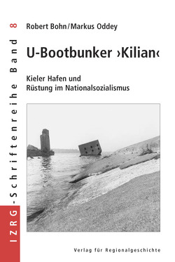 U-Bootbunker »Kilian« von Bohn,  Robert, Oddey,  Markus