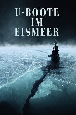 U-Boote im Eismeer von Autor,  unbekannter
