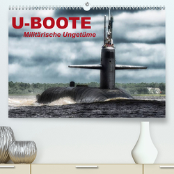 U-Boote – Militärische Ungetüme (Premium, hochwertiger DIN A2 Wandkalender 2023, Kunstdruck in Hochglanz) von Stanzer,  Elisabeth