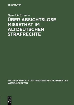 Über absichtslose Missethat im altdeutschen Strafrechte von Brunner,  Heinrich