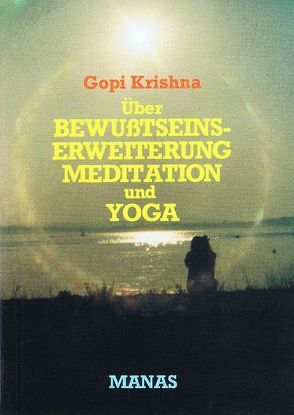 Über Bewusstseinserweiterung, Meditation und Yoga von Beetz,  Hans, Hintrager,  Frank, Krishna,  Gopi, Schlichter,  Willi