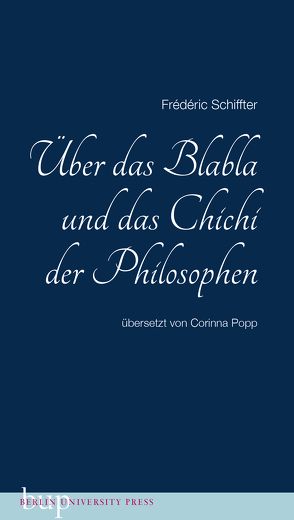 Über das Blabla und das Chichi der Philosophen von Popp,  Corinna, Schiffter,  Frédéric