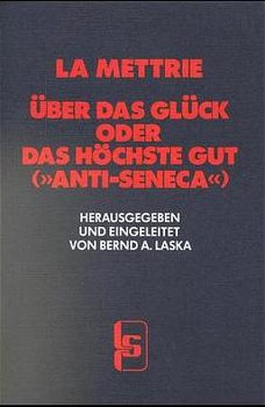 Über das Glück, oder: Das Höchste Gut („Anti-Seneca“) von Busse,  Gertraud, LaMettrie,  Julien O de, Laska,  Bernd A.