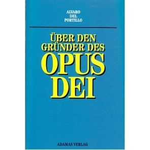 Über den Gründer des Opus Dei von Portillo,  Alvaro del, Repgen,  Rudolf
