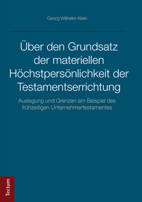 Über den Grundsatz der materiellen Höchstpersönlichkeit der Testamentserrichtung von Klein,  Georg Wilhelm