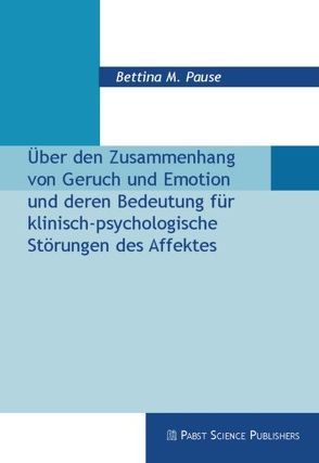 Über den Zusammenhang von Geruch und Emotion und deren Bedeutung für klinisch-psychologische Störungen des Affektes von Pause,  Bettina M