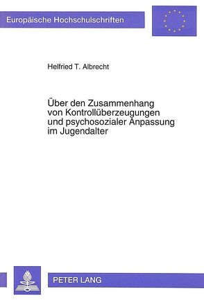 Über den Zusammenhang von Kontrollüberzeugungen und psychosozialer Anpassung im Jugendalter von Albrecht,  Helfried T.