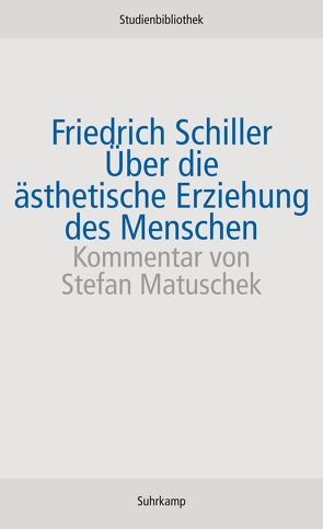 Über die ästhetische Erziehung des Menschen in einer Reihe von Briefen von Matuschek,  Stefan, Schiller,  Friedrich