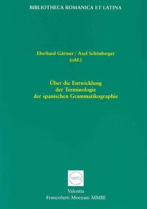 Über die Entwicklung der Terminologie der spanischen Grammatikographie von Gärtner,  Eberhard, Schönberger,  Axel